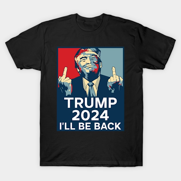 Trump Middle Finger 2024 I'll be back T-Shirt by SharleenV80